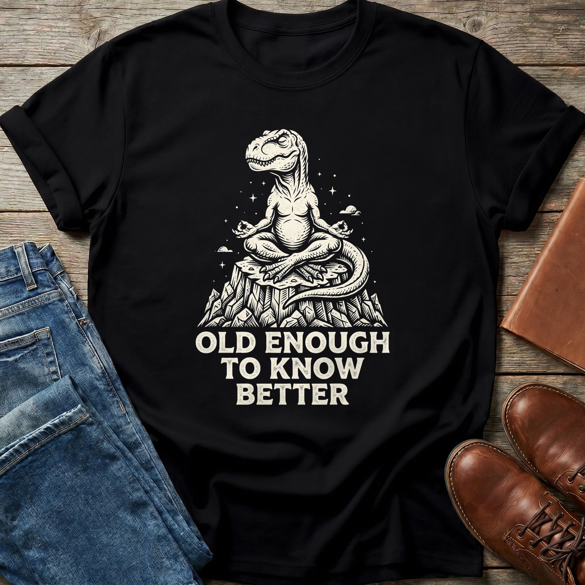 Old Enough To Know Better T Shirt