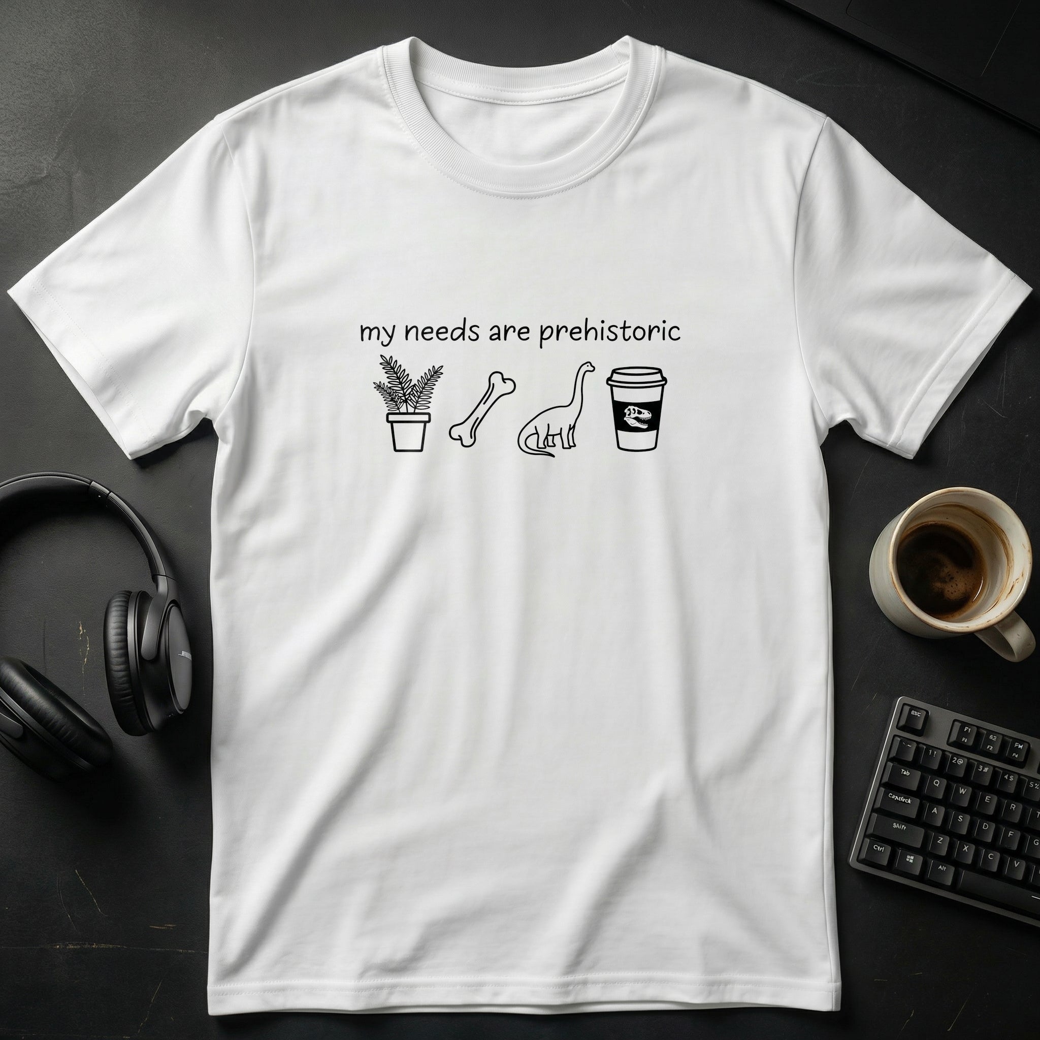 My Needs Are Prehistoric T-Shirt