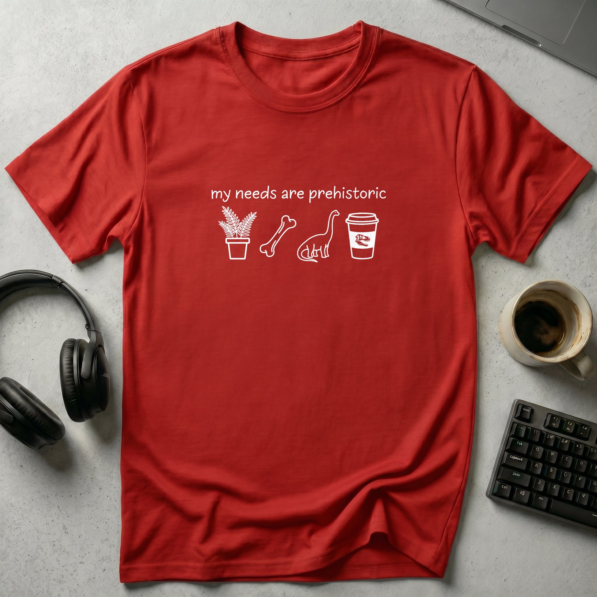 My Needs Are Prehistoric T-Shirt